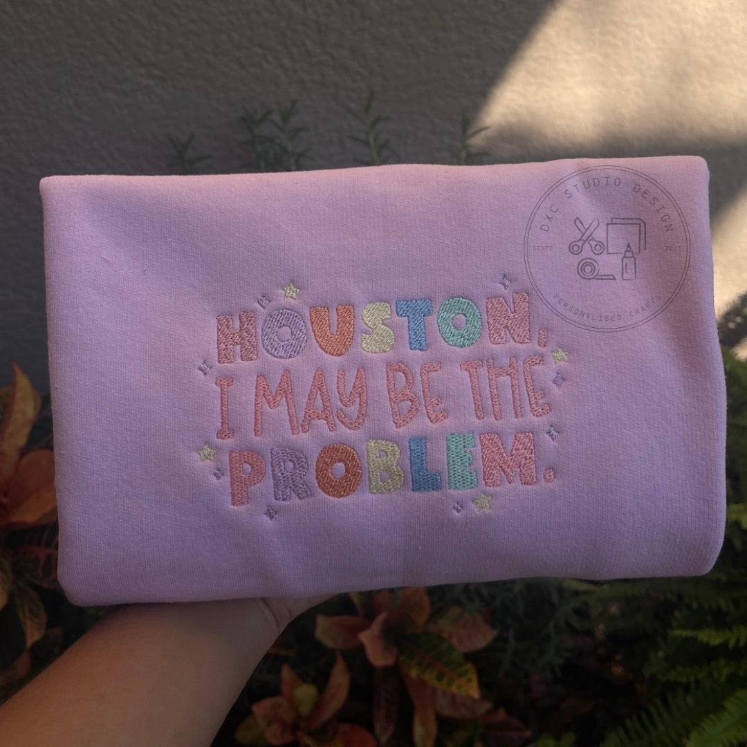 Houston I May Be The Problem Embroidered Sweatshirt
