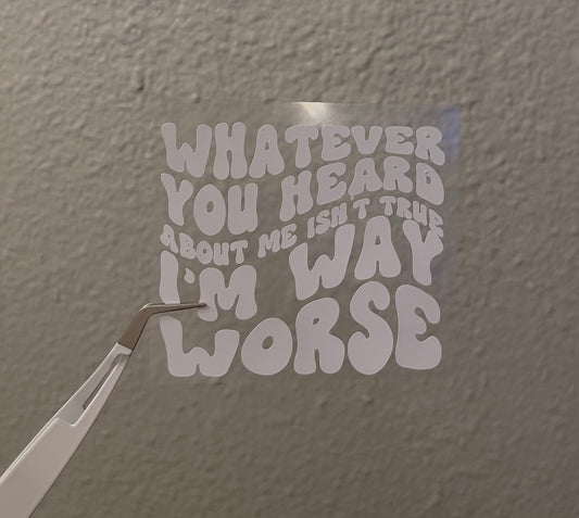 Whatever You Heard Decal